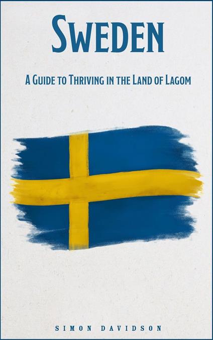 Sweden: A Guide to Thriving in the Land of Lagom