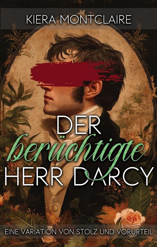 Der berüchtigte Herr Darcy: Eine Variation von Stolz und Vorurteil