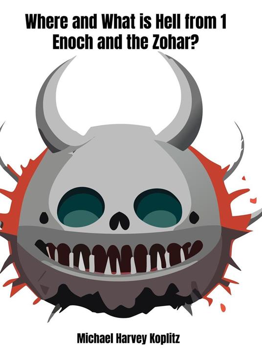 Where and What is Hell from 1 Enoch and the Zohar