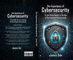 The Importance of Cybersecurity In the Public Sector in the Age of Technological Advancement