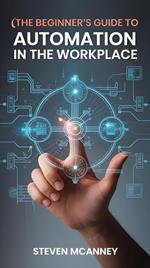 The Beginner’s Guide to Automation in the Workplace