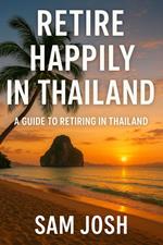 Retire Happily in Thailand