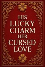 His Lucky Charm, Her Cursed Love
