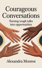 Courageous Conversations: Turning Tough Talks into Opportunities