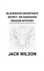 Blackwood Mountain's Secret: An Oakhaven Dragon Mystery