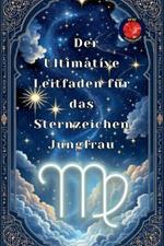 Der Ultimative Leitfaden für das Sternzeichen Jungfrau