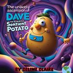 The Unlikely Ascension of Dave the Slightly Sentient Potato
