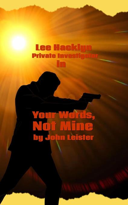Lee Hacklyn Private Investigator in Your Words, Not Mine