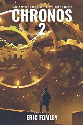 Chronos 2: An Anthology of Time Drabbles - Eric Fomley - cover