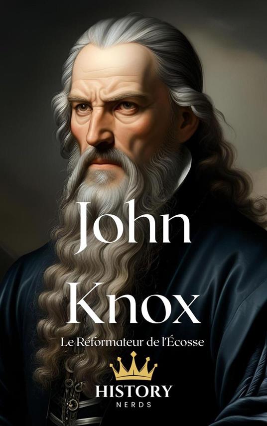 John Knox: Le Réformateur de l'Écosse
