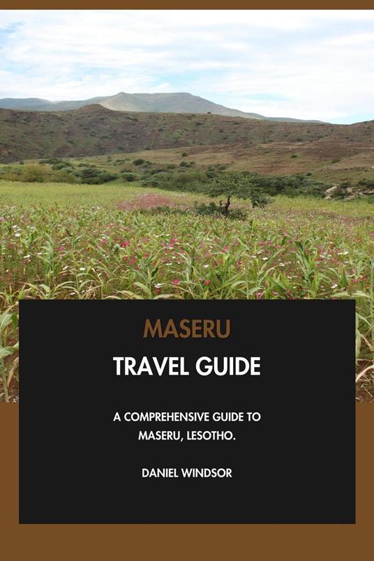 Maseru Travel Guide: A Comprehensive Guide to Maseru, Lesotho.