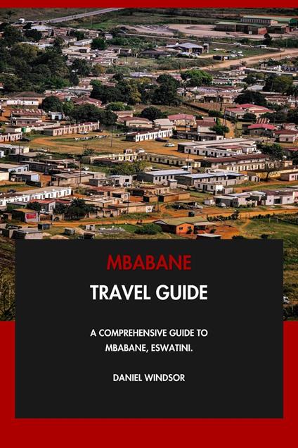 Mbabane Travel Guide: A Comprehensive Guide to Mbabane, Eswatini.
