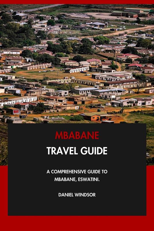 Mbabane Travel Guide: A Comprehensive Guide to Mbabane, Eswatini.