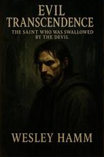 Evil Transcendence The Saint Who Was Swallowed by the Devil