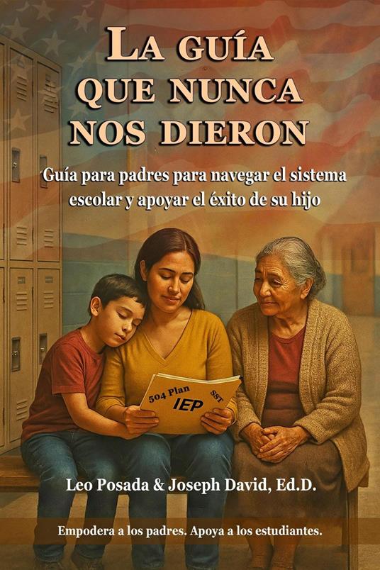 La guía que nunca nos dieron: Guía para padres para navegar el sistema escolar y apoyar el éxito de su hijo