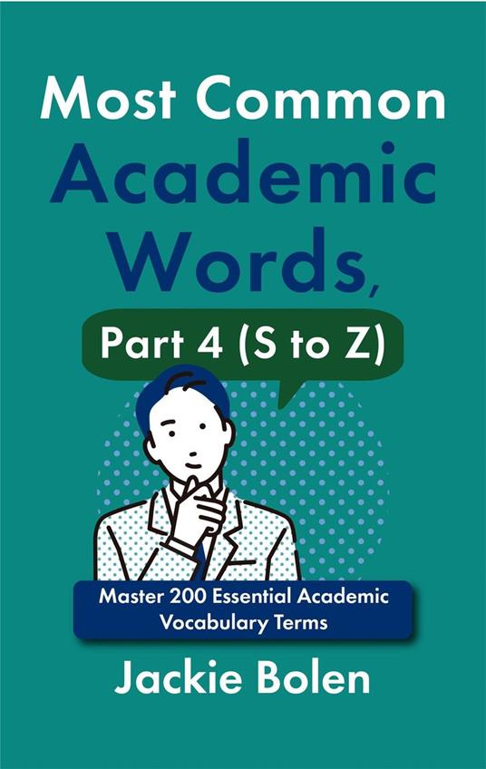 Most Common Academic Words, Part 4 (S to Z): Master 200 Essential Academic Vocabulary Terms