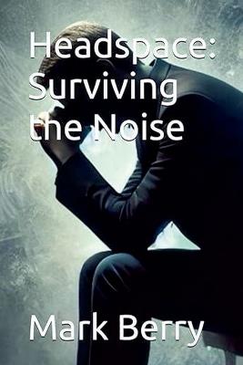 Headspace: Surviving the Noise - Mark Berry - cover