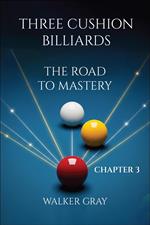 Three Cushion Billiards - The Road To Mastery - Chapter 3