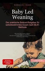 Baby Led Weaning: Der praktische Beikost-Ratgeber für selbstbestimmtes Essen nach BLW-Methode
