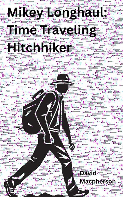 Mikey Longhaul: Time Traveling Hitchhiker