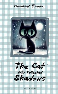 The Cat Who Collected Shadows - Howard Brown - cover