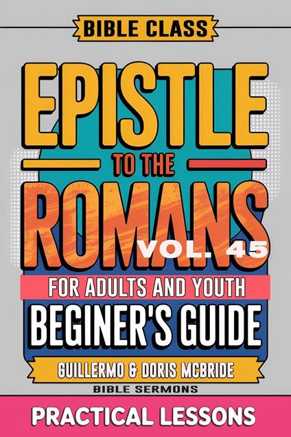 Bible Class for Adults and Youth: Beginner's Guide — Epistle to The Romans