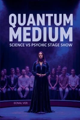 Quantum Medium: Science vs Psychic Stage Show - Ecnal Ver - cover