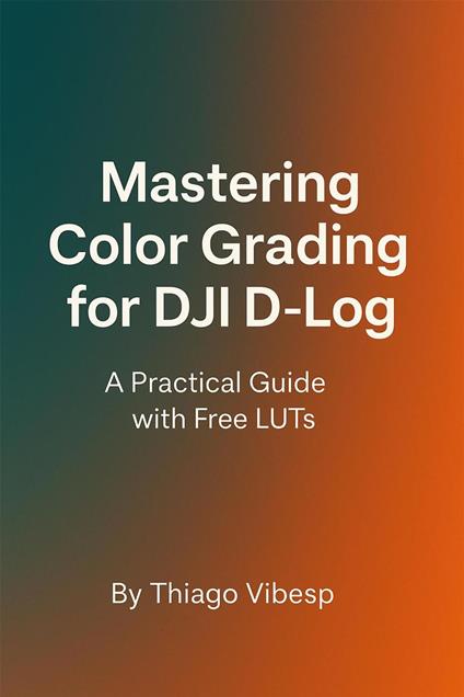 Mastering Color Grading for DJI D-Log: A Practical Guide with Free LUTs + my LUTs included