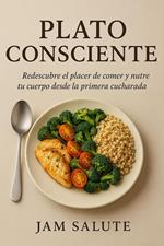 Plato Consciente | Redescubre el placer de comer y nutre tu cuerpo desde la primera cucharada