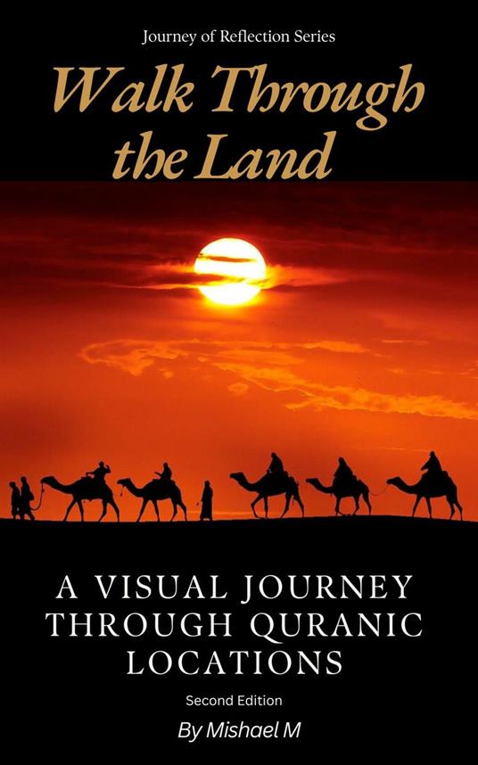 Walk Through the Land A Visual Journey Through Quranic Locations (Second Edition)