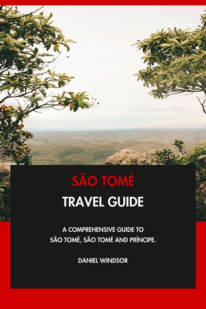 São Tomé Travel Guide: A Comprehensive Guide to São Tomé, São Tomé and Príncipe.