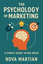 The Psychology of Marketing: A Simple Guide to Big Ideas