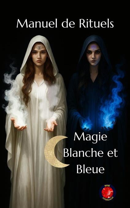 Manuel de Rituels Magie Blanche et Bleue