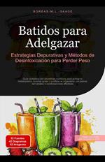 Batidos para Adelgazar: Estrategias Depurativas y Métodos de Desintoxicación para Perder Peso