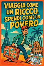 Viaggia Come un Ricco, Spendi Come un Povero