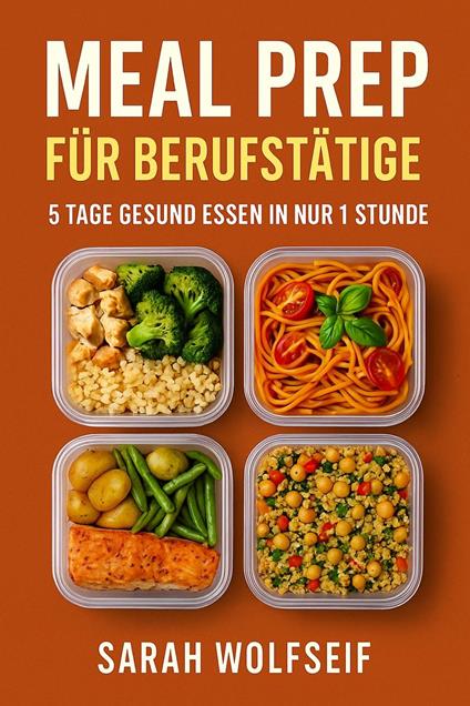 Meal Prep für Berufstätige: 5 Tage gesund essen in nur 1 Stunde