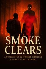 Smoke Clears: A Supernatural Horror Thriller of Survival and Memory
