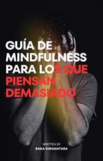 Guía de Mindfulness para los que Piensan Demasiado