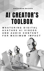 AI Creator’s Toolbox: Mastering Digital Avatars AI Videos and Audio Content for Maximum Impact