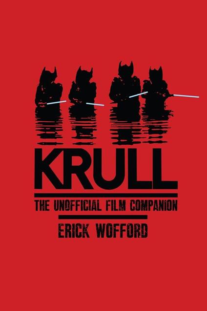 Krull - The Unofficial Film Companion - Erick Wofford - ebook