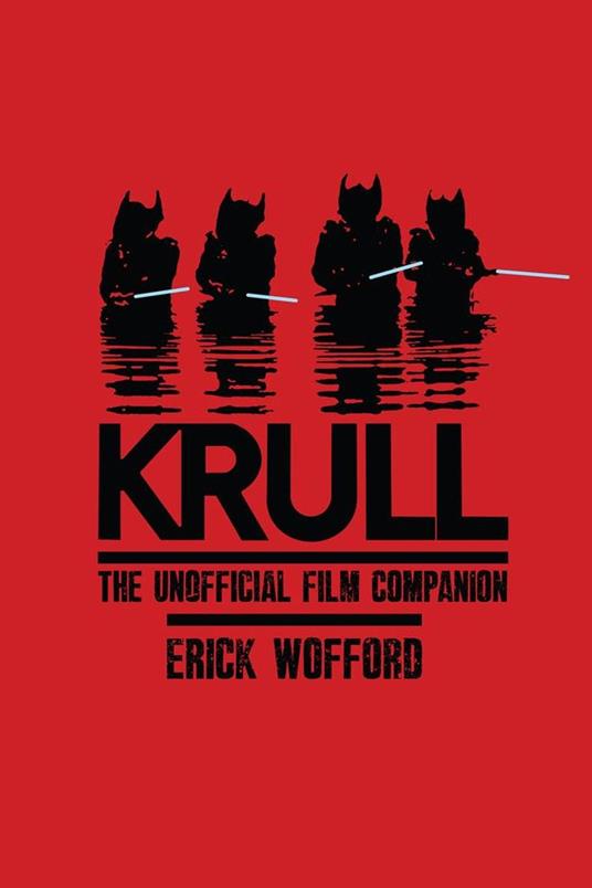 Krull - The Unofficial Film Companion - Erick Wofford - ebook