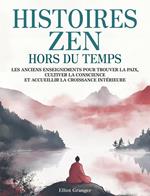 Histoires Zen Hors du Temps: Les anciens enseignements pour trouver la paix, cultiver la conscience et accueillir la croissance intérieure