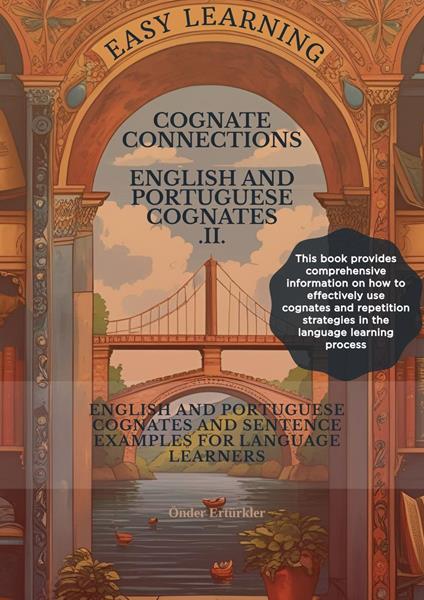Cognate Connections ENGLISH AND PORTUGUESE COGNATES AND SENTENCE EXAMPLES FOR LANGUAGE LEARNERS II