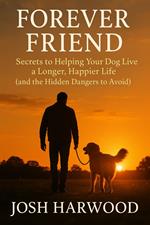Forever Friend: Secrets to Helping Your Dog Live a Longer, Happier Life
