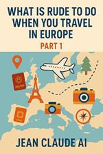What Is Rude to Do When You Travel in Europe