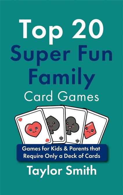 Top 20 Super Fun Family Card Games: Games for Kids & Parents that Require Only a Deck of Cards