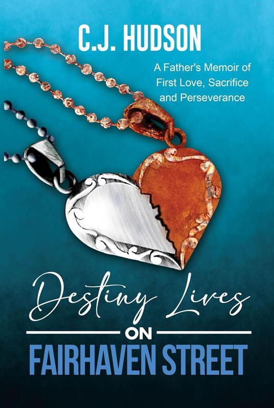 Destiny Lives on Fairhaven Street: A Father's Memoir of First Love, Sacrifice and Perseverance