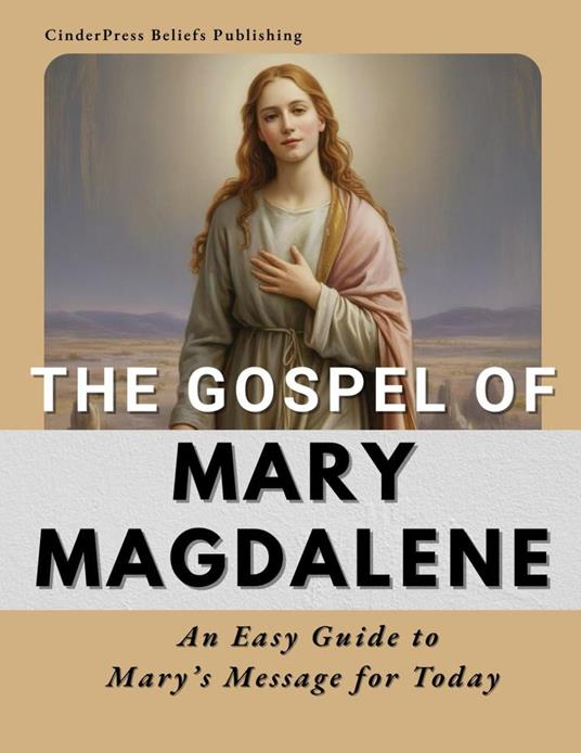 The Gospel of Mary Magdalene: An Easy Guide to Mary’s Message for Today