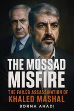 The Mossad Misfire: The Failed Assassination of Khaled Mashal