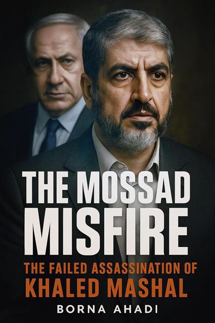 The Mossad Misfire: The Failed Assassination of Khaled Mashal